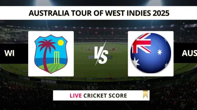 WI vs AUS Live Cricket Score Australia tour of West Indies 2025