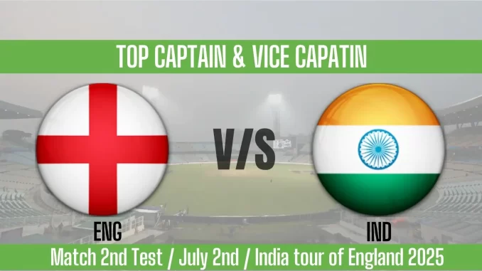 ENG vs IND Top 3 Captain Pick 2nd Test Match