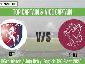 KET vs SOM Top 3 Captain Pick 103rd, 11th July