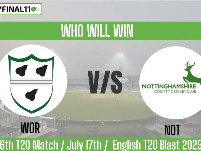 WOR vs NOT Who will win, 116 Match English T20 Blast 2025?