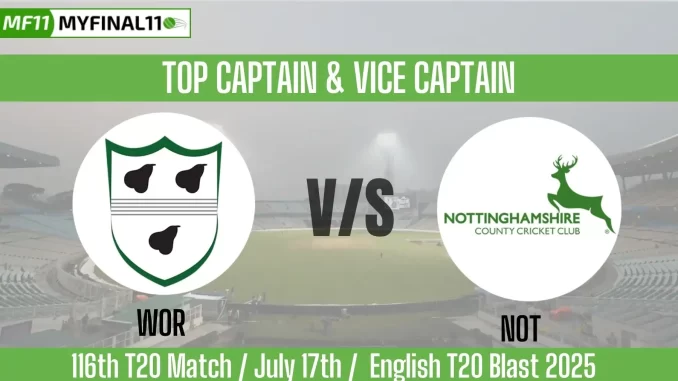 WOR vs NOT Top 3 Captain Pick 116, 17th July