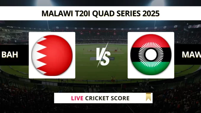 BAH vs MAW Live Cricket Score Malawi T20I Quad Series 2025