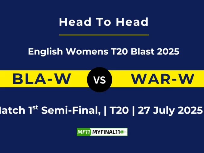 BLA-W vs WAR-W Player Battle & Head to Head English Womens T20 Blast 2025