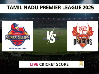 CSG vs DD Live Cricket Score Tamil Nadu Premier League 2025