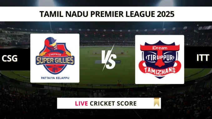 CSG vs ITT Live Cricket Score Tamil Nadu Premier League 2025