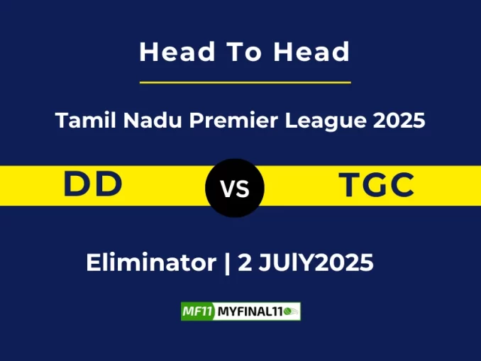 DD vs TGC Player Battle & Head to Head Team Stats -Tamil Nadu Premier League 2025