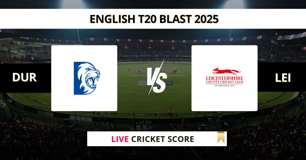 DUR vs LEI Live Score: Scorecard, Ball by Ball Commentary - Match 113,...