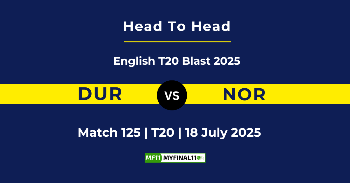 DUR vs NOR Player Battle & Head to Head Team Stats - English T20 Blast...