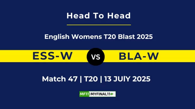 ESS-W vs BLA-W Player Battle & Head to Head Team English Womens T20 Blast 2025