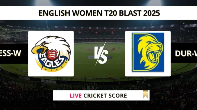 ESS-W vs DUR-W Live Cricket English Women T20 Blast 2025
