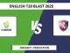 GLA vs KET Dream11 Prediction English T20 Blast 2025
