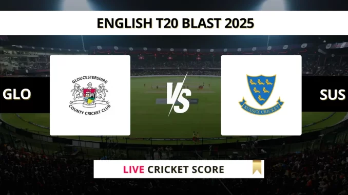 GLO vs SUS Live Cricket English T20 Blast 2025