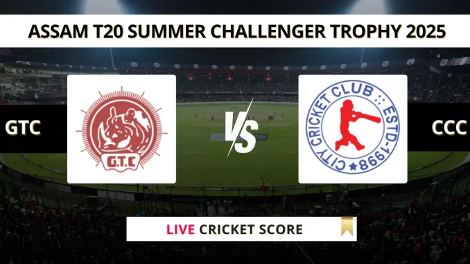 GTC vs CCC Live Cricket Score Assam T20 Summer Challenger Trophy 2025