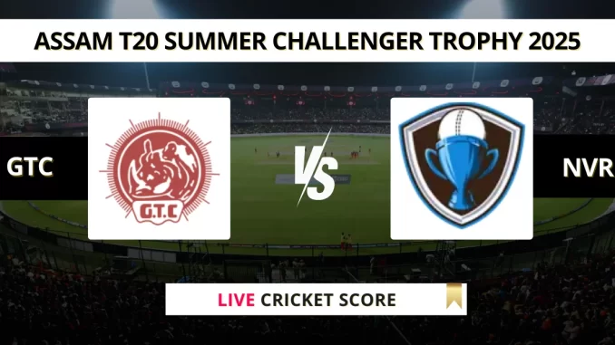 GTC vs NVR Live Cricket Score Assam T20 Summer Challenger Trophy 2025