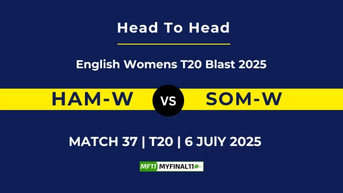 HAM-W vs SOM-W Player Battle, Head to Head English Womens T20 Blast 2025