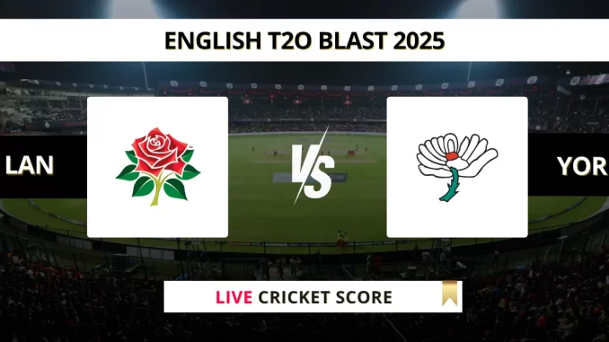 LAN vs YOR Live Cricket Score English T2O Blast 2025