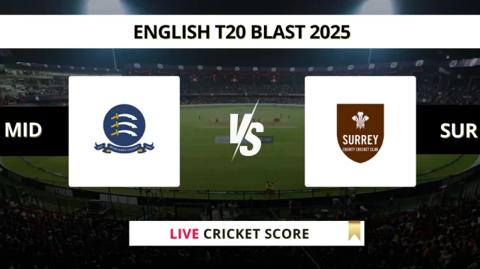 MID vs SUR Live Cricket Score English T20 BLAST 2025