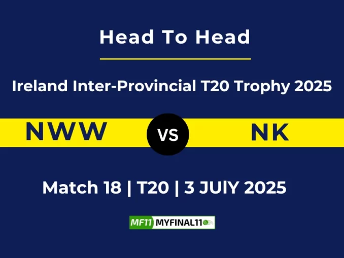 NWW vs NK Player Battle & Head to Head Team Stats - Ireland Inter-Provincial T20 Trophy 2025