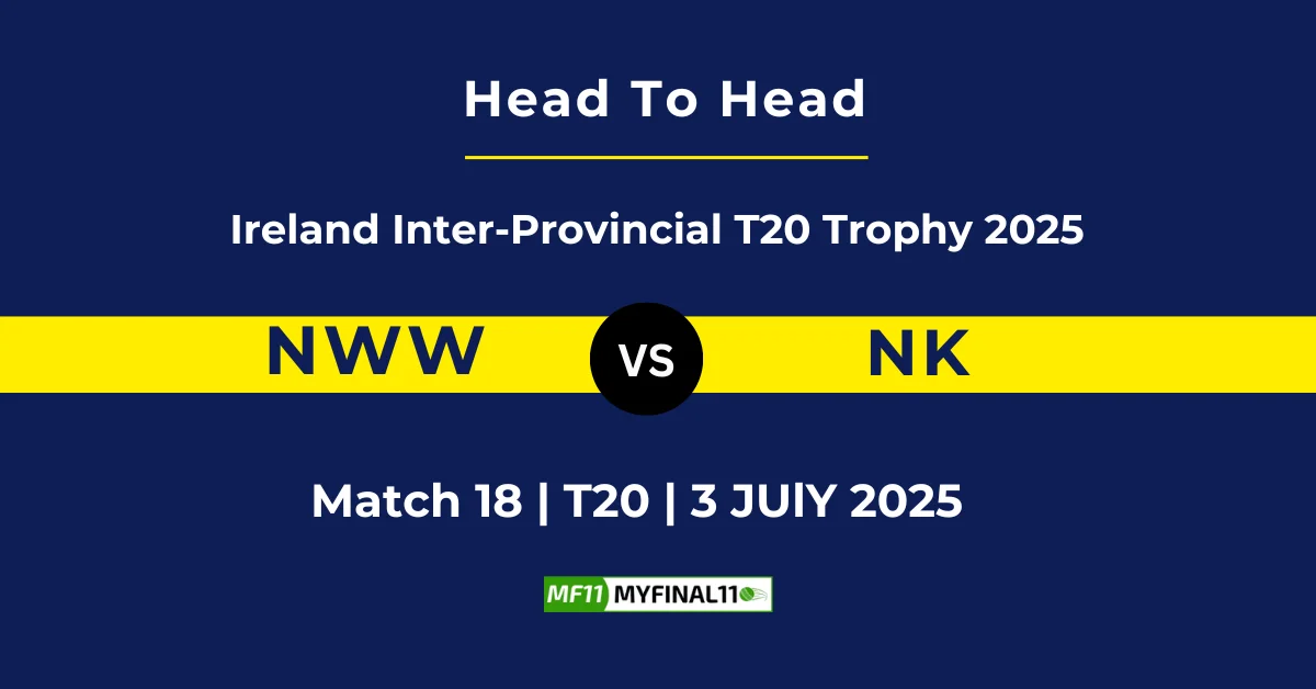 NWW vs NK Player Battle & Head to Head Team Stats - Match 18, Ireland ...