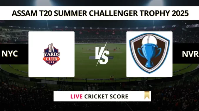 NYC vs NVR Live Cricket Score Assam T20 Summer Challenger Trophy 2025