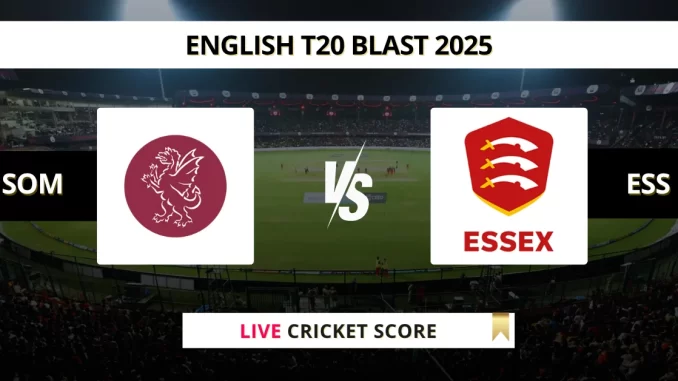 SOM vs ESS Live Cricket Score English T20 Blast 2025