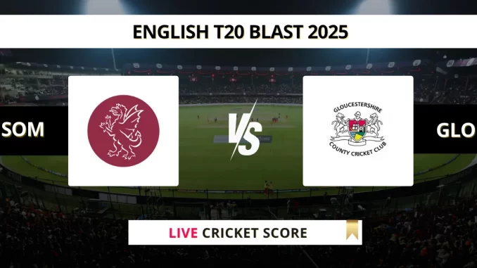 SOM vs GLO Live Cricket English T20 Blast 2025