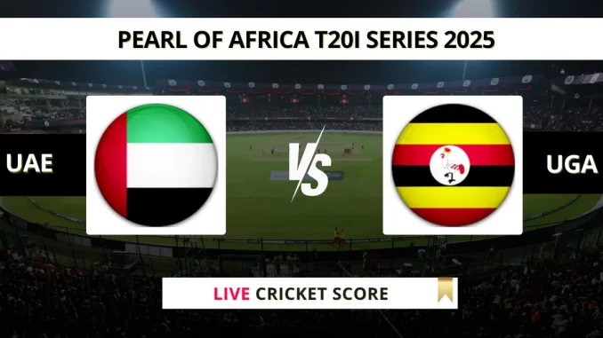 UAE vs UGA Live Score Cricket Pearl of Africa T20I Series 2025