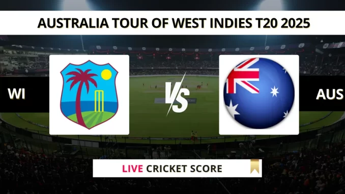 WI vs AUS Live Score Cricket Australia tour of West Indies T20 2025
