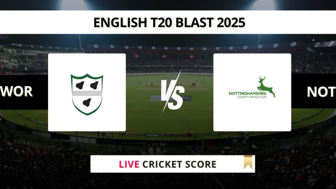 WOR vs NOT Live Cricket English T20 Blast 2025