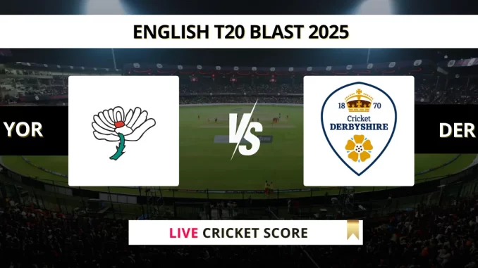 YOR vs DER Live Cricket Score English T20 Blast 2025
