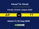 AP vs TT Player Battle, Head to Head Kerala Cricket League 2025