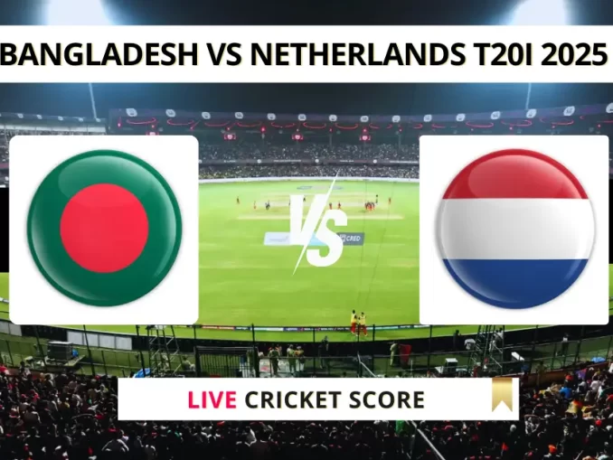 BAN vs NED Live Cricket Score Bangladesh vs Netherlands T20I 2025