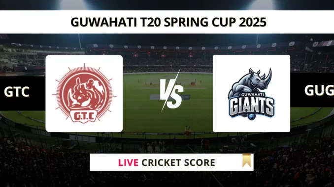 GTC VS GUG Live Cricket Score GUWAHATI T20 SPRING CUP 2025