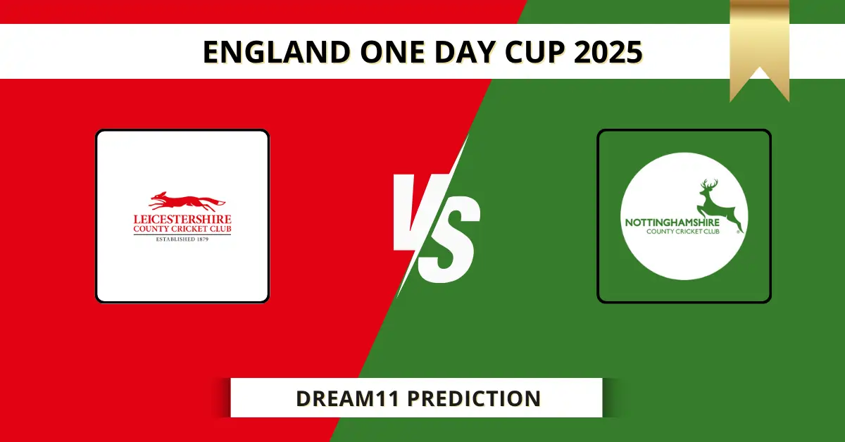 LEI vs NOT Dream11 Prediction Today: Pitch Report, Player Stats, &...