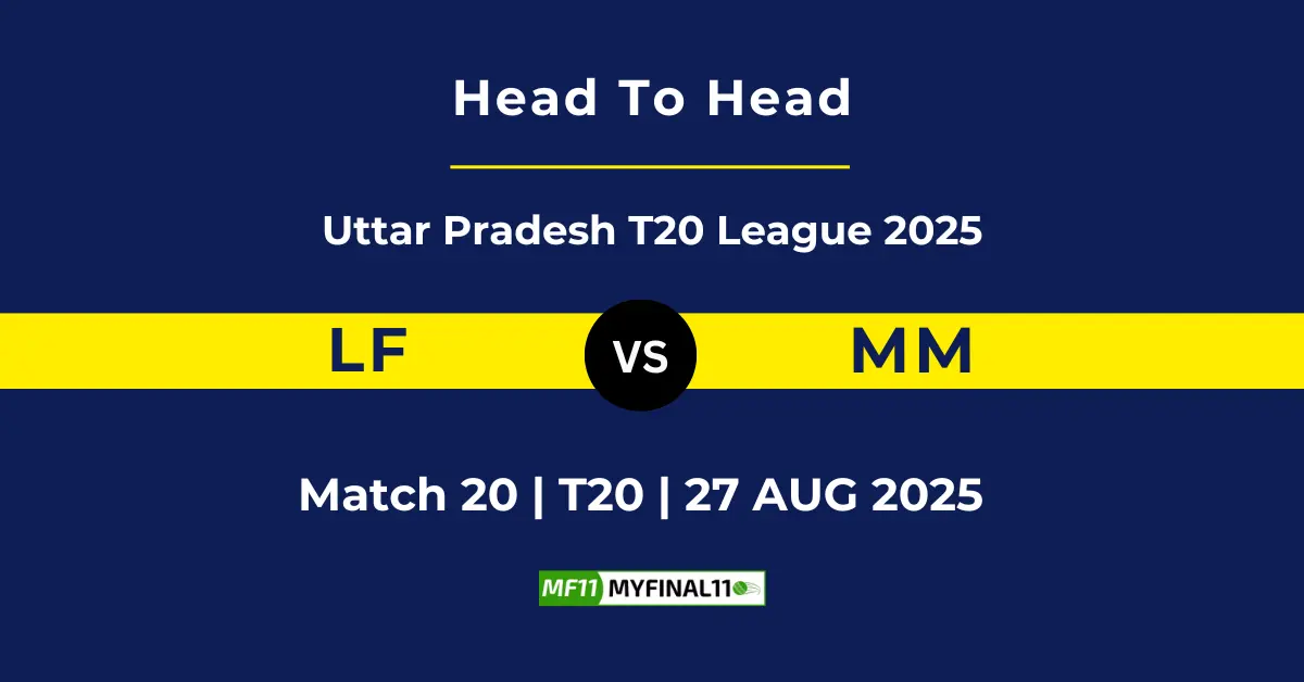 LF vs MM Player Battle & Head to Head Team Stats - Uttar Pradesh T...