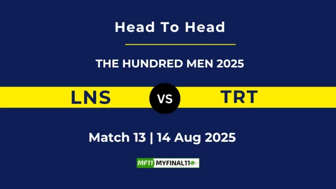 LNS VS TRT Head to Head THE HUNDRED MEN 2025 (1)