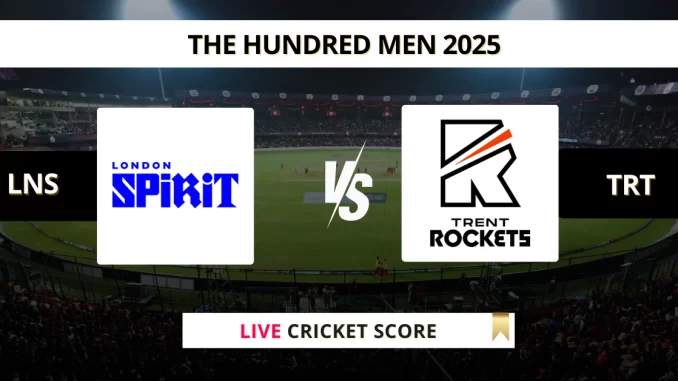 LNS VS TRT Live Score Cricket THE HUNDRED MEN 2025
