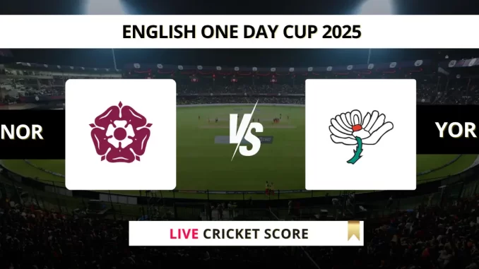 NOR vs YOR Live Cricket Score English One Day Cup 2025