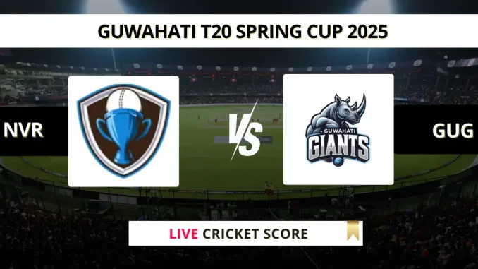 NVR vs GUG Live Score: Scorecard, Ball by Ball Commentary - Match 30, Guwahati T20 Spring Cup 2025