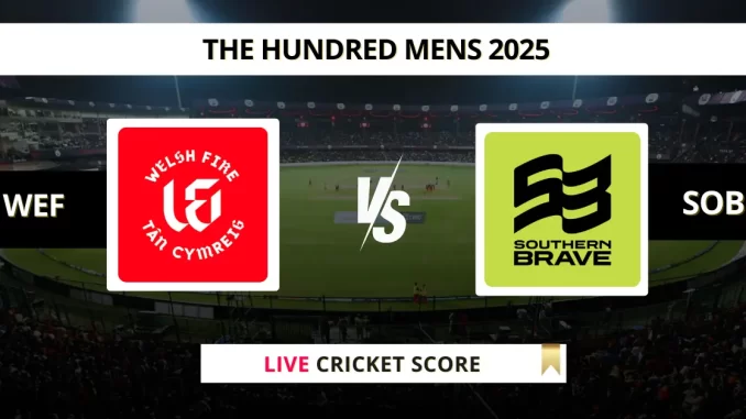 WEF vs SOB Live Cricket Score The Hundred Mens 2025