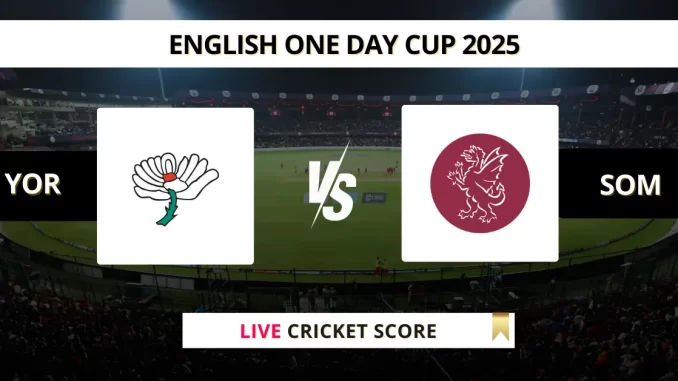 YOR vs SOM Live Score: Scorecard, Ball by Ball Commentary - at York, English One Day Cup 2025