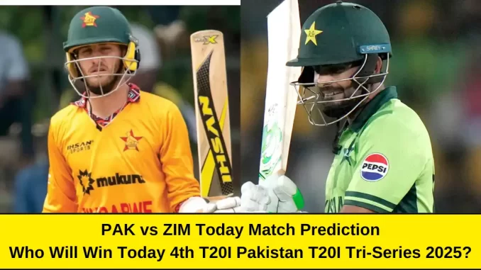 PAK vs ZIM Today Match Prediction 4th T20I Pakistan T20I Tri-Series 2025