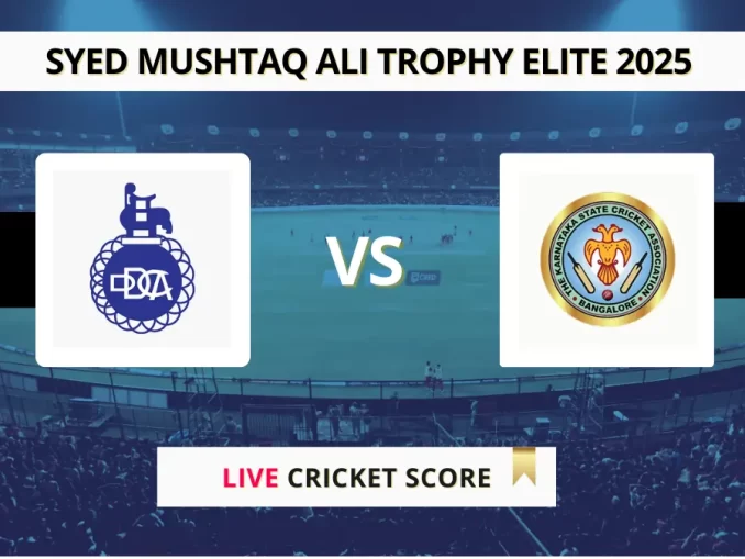 DEL vs KAR Live Score, Syed Mushtaq Ali Trophy Elite 2025