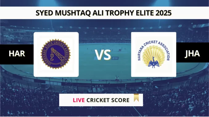 HAR vs JHA Live Score, Syed Mushtaq Ali Trophy Elite 2025