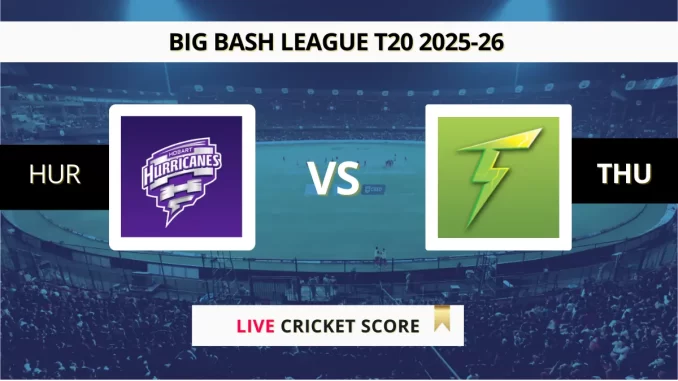 HUR vs THU Live Score Big Bash League T20 2025