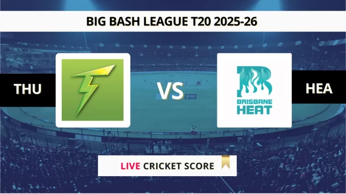 THU vs HEA Live Score Big Bash League T20 2025